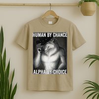 Funny Human By Chance Alpha By Choice Cool Alpha Wolf Meme T-Shirt