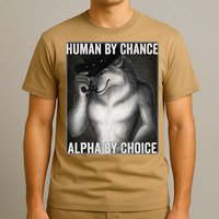 Funny Human By Chance Alpha By Choice Cool Alpha Wolf Meme T-Shirt