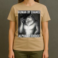 Funny Human By Chance Alpha By Choice Cool Alpha Wolf Meme T-Shirt