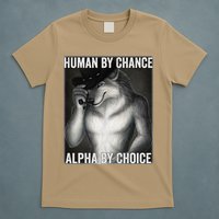 Funny Human By Chance Alpha By Choice Cool Alpha Wolf Meme T-Shirt