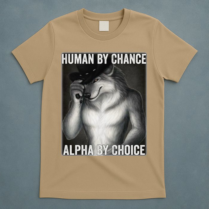 Funny Human By Chance Alpha By Choice Cool Alpha Wolf Meme T-Shirt