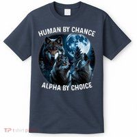 Funny Human By Chance Alpha By Choice Wolf T-Shirt
