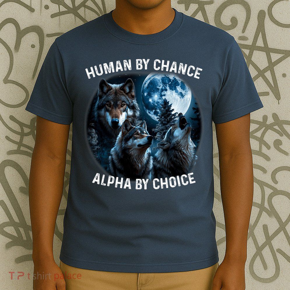 Funny Human By Chance Alpha By Choice Wolf T-Shirt