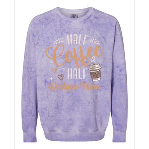 Funny Half Coffee Half Dialysis Nurse Meaningful Gift Colorblast Crewneck Sweatshirt