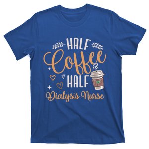 Funny Half Coffee Half Dialysis Nurse Meaningful Gift T-Shirt