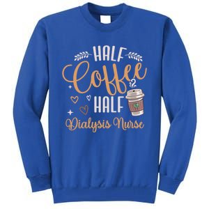 Funny Half Coffee Half Dialysis Nurse Meaningful Gift Tall Sweatshirt