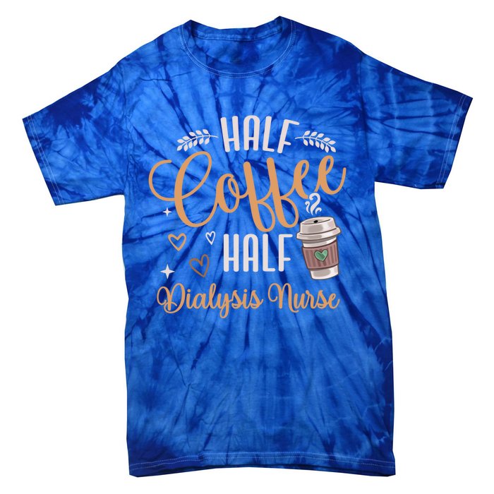 Funny Half Coffee Half Dialysis Nurse Meaningful Gift Tie-Dye T-Shirt