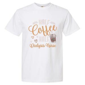 Funny Half Coffee Half Dialysis Nurse Meaningful Gift Garment-Dyed Heavyweight T-Shirt