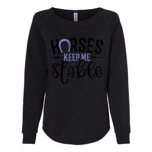 Funny Horse Cute Gift Horses Keep Me Stable Gift Womens California Wash Sweatshirt