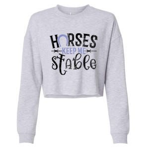 Funny Horse Cute Gift Horses Keep Me Stable Gift Cropped Pullover Crew