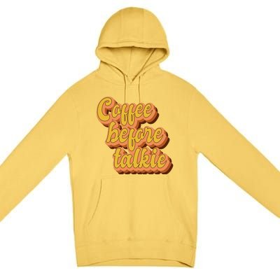 Funny Humor Coffee Before Talkie Premium Pullover Hoodie