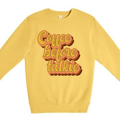 Funny Humor Coffee Before Talkie Premium Crewneck Sweatshirt