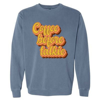 Funny Humor Coffee Before Talkie Garment-Dyed Sweatshirt