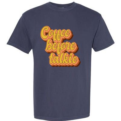 Funny Humor Coffee Before Talkie Garment-Dyed Heavyweight T-Shirt