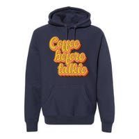 Funny Humor Coffee Before Talkie Premium Hoodie