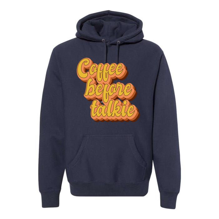 Funny Humor Coffee Before Talkie Premium Hoodie