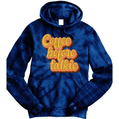 Funny Humor Coffee Before Talkie Tie Dye Hoodie