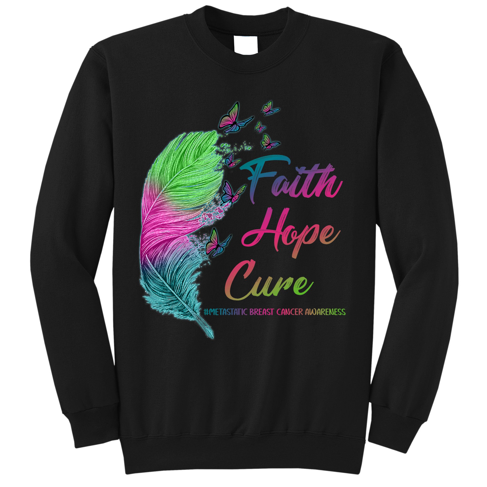 Faith Hope Cure Metastatic Breast Cancer Feather Sweatshirt