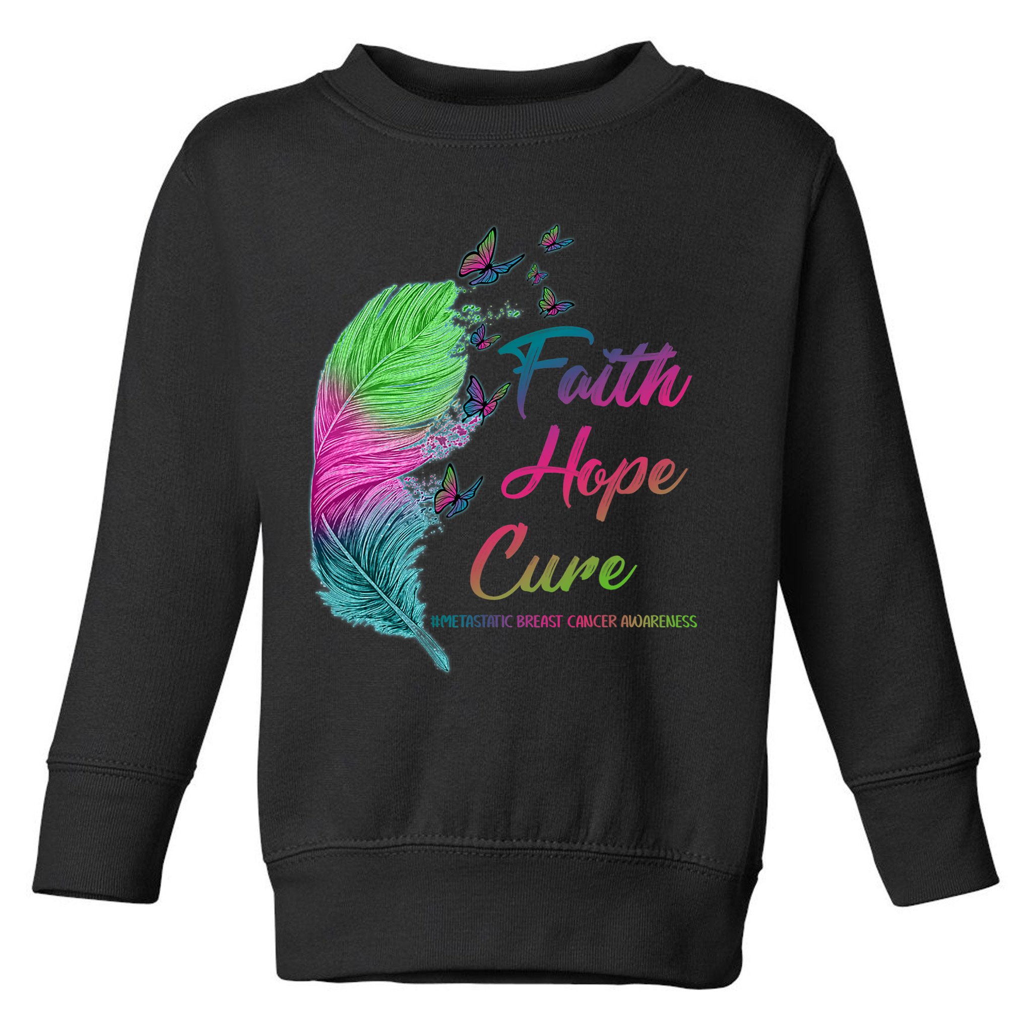 Faith Hope Cure Metastatic Breast Cancer Feather Toddler Sweatshirt