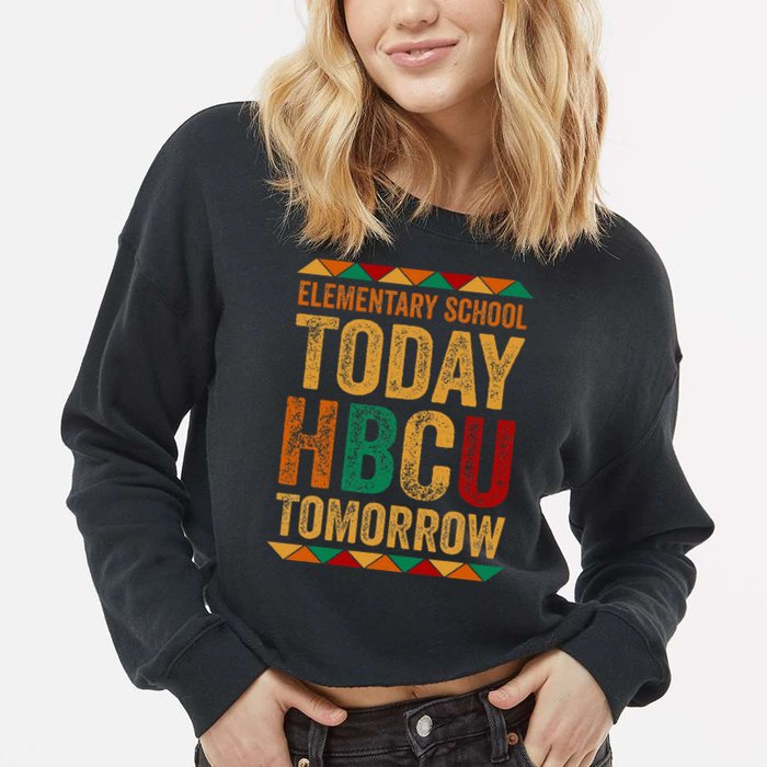 Future Hbcu College Elementary School Today Hbcu Tomorrow Cropped Pullover Crew
