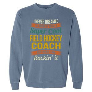 Field Hockey Coach Funny Thank You Funny Gift Appreciation Gift Garment-Dyed Sweatshirt