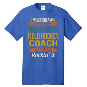 Field Hockey Coach Funny Thank You Funny Gift Appreciation Gift Tall T-Shirt