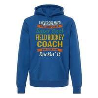 Field Hockey Coach Funny Thank You Funny Gift Appreciation Gift Premium Hoodie