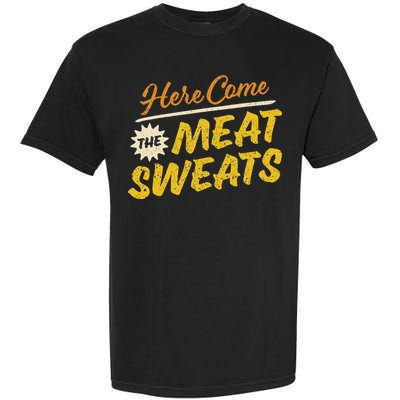 Funny Here Come The Meat Sweats Garment-Dyed Heavyweight T-Shirt