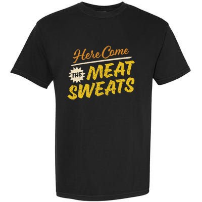 Funny Here Come The Meat Sweats Garment-Dyed Heavyweight T-Shirt