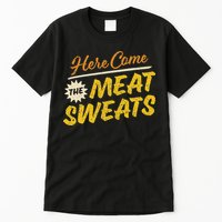 Funny Here Come The Meat Sweats Tall T-Shirt