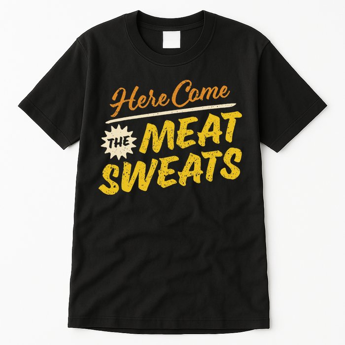 Funny Here Come The Meat Sweats Tall T-Shirt