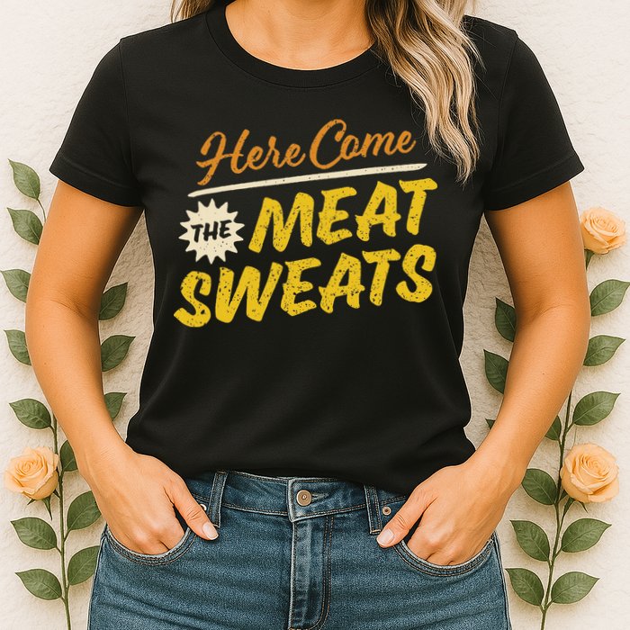 Funny Here Come The Meat Sweats Womens T-Shirt
