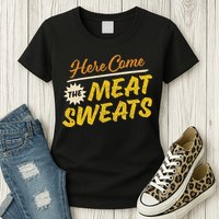 Funny Here Come The Meat Sweats Womens T-Shirt