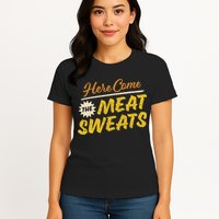 Funny Here Come The Meat Sweats Womens T-Shirt