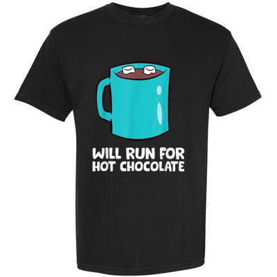 Funny Hot Chocolate Lover Will Run For Hot Chocolate Garment-Dyed Heavyweight T-Shirt