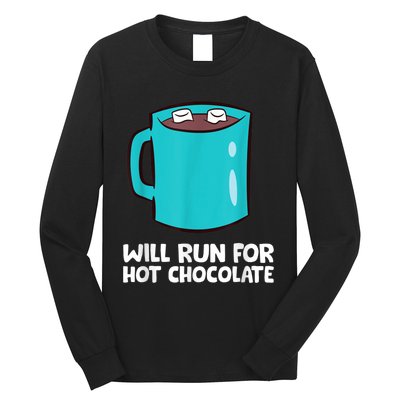 Funny Hot Chocolate Lover Will Run For Hot Chocolate Long Sleeve Shirt