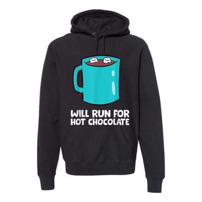 Funny Hot Chocolate Lover Will Run For Hot Chocolate Premium Hoodie