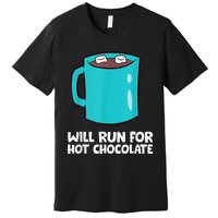 Funny Hot Chocolate Lover Will Run For Hot Chocolate Premium T-Shirt