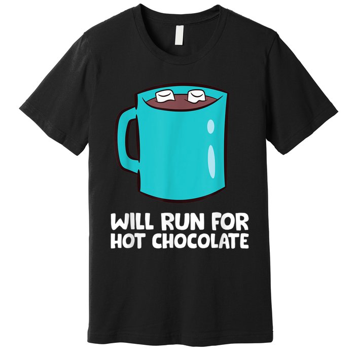 Funny Hot Chocolate Lover Will Run For Hot Chocolate Premium T-Shirt