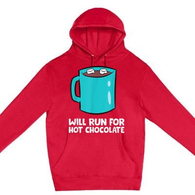 Funny Hot Chocolate Lover Will Run For Hot Chocolate Premium Pullover Hoodie