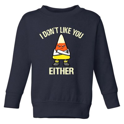 Funny Halloween Candy Corn I Don't Like You Either Toddler Sweatshirt