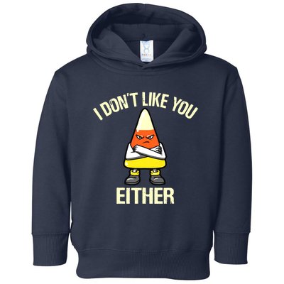 Funny Halloween Candy Corn I Don't Like You Either Toddler Hoodie