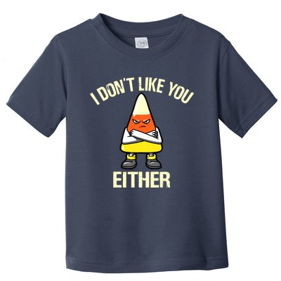 Funny Halloween Candy Corn I Don't Like You Either Toddler T-Shirt