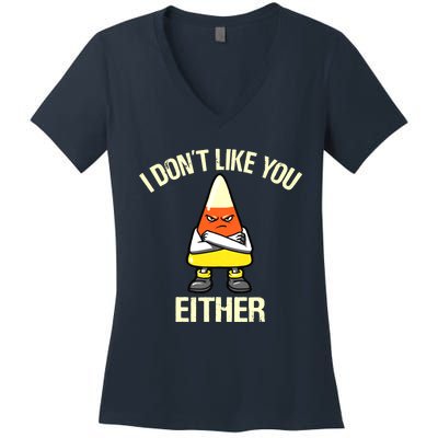 Funny Halloween Candy Corn I Don't Like You Either Women's V-Neck T-Shirt