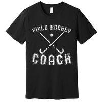 Field Hockey Coach Gifts Distressed Field Hockey Coach Premium T-Shirt