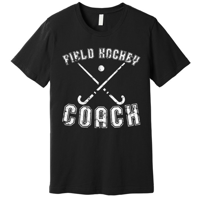 Field Hockey Coach Gifts Distressed Field Hockey Coach Premium T-Shirt