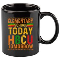 Future Hbcu College Elementary School Today Hbcu Tomorrow 11oz C Handle Ceramic Mug