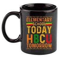 Future Hbcu College Elementary School Today Hbcu Tomorrow 11oz C Handle Ceramic Mug