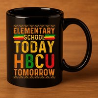 Future Hbcu College Elementary School Today Hbcu Tomorrow 11oz C Handle Ceramic Mug