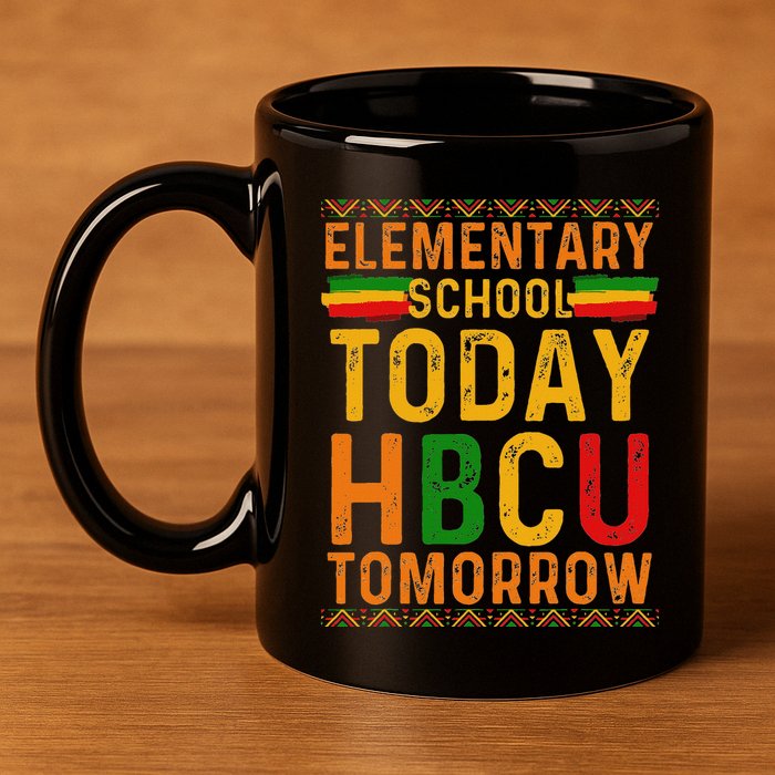 Future Hbcu College Elementary School Today Hbcu Tomorrow 11oz C Handle Ceramic Mug